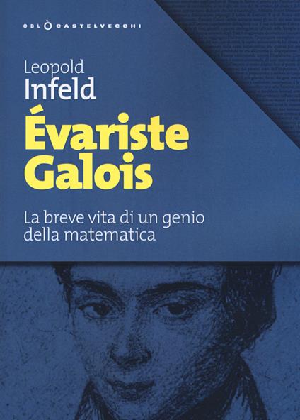 Évariste Galois. La breve vita di un genio della matematica - Leopold Infeld - copertina