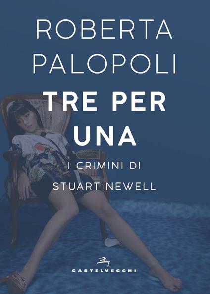 Tre per una. I crimini di Stuart Newell - Roberta Palopoli - copertina