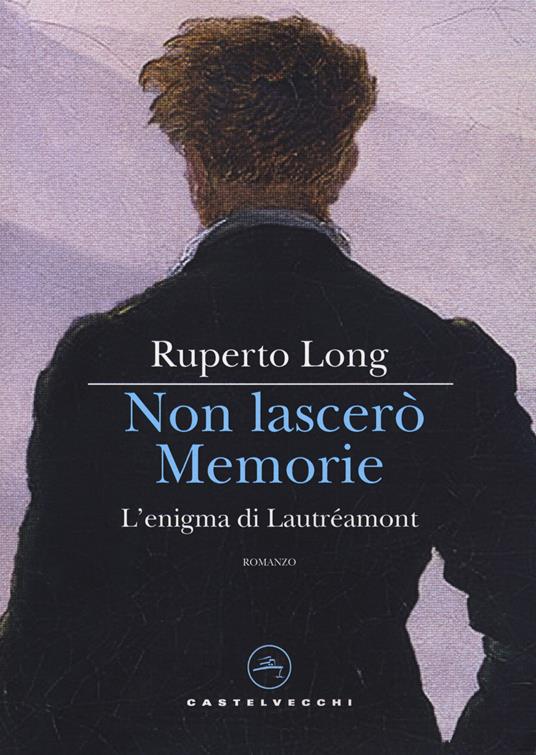 Non lascerò memorie. L’enigma di Lautréamont - Ruperto Long - copertina