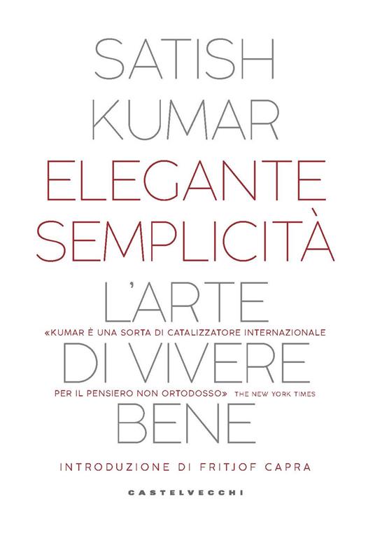 Elegante semplicità. L’arte di vivere bene - Satish Kumar - copertina