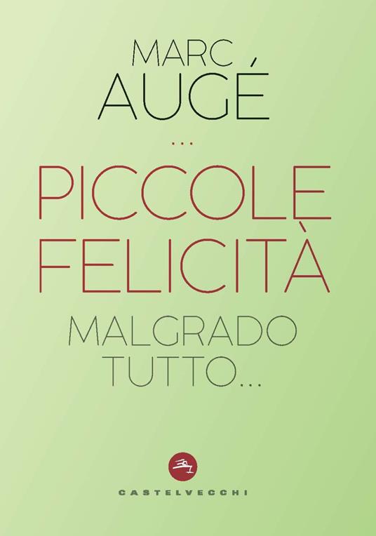 Piccole felicità. Malgrado tutto... - Marc Augé - copertina