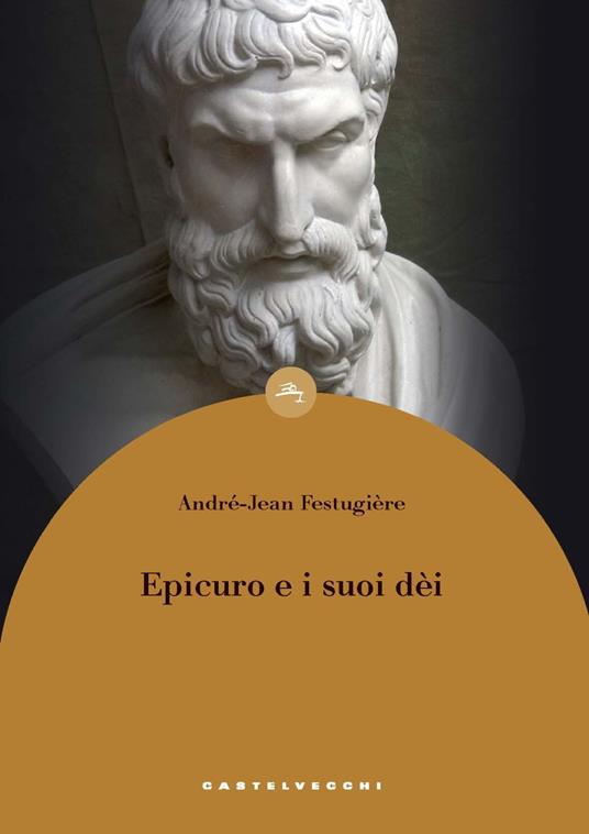 Epicuro e i suoi dei - André-Jean Festugière - Libro - Castelvecchi - Le  boe | IBS