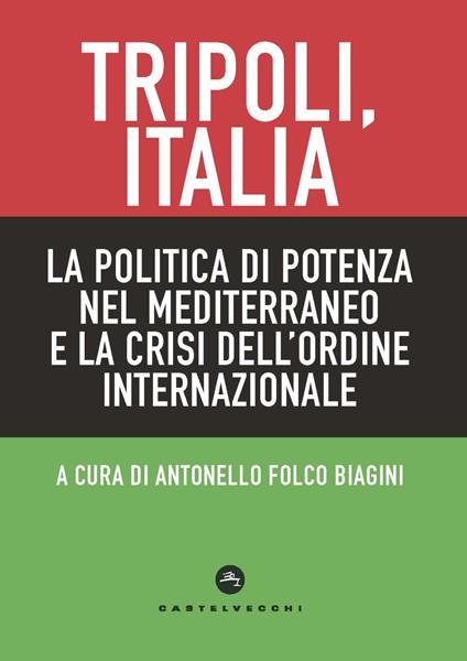 Tripoli, Italia. La politica di potenza nel Mediterraneo e la crisi dell’ordine internazionale - copertina