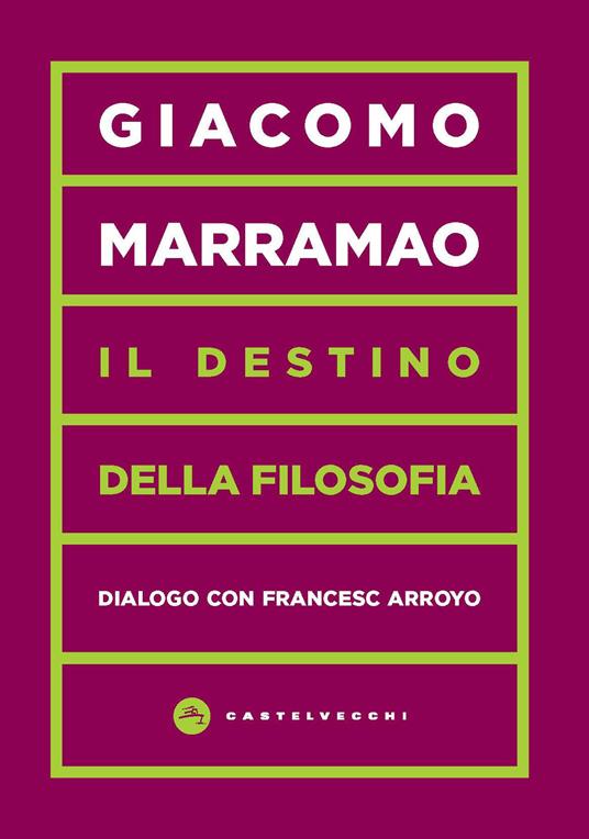 Il destino della filosofia. Dialogo con Francesc Arroyo - Giacomo Marramao,Francesc Arroyo - copertina