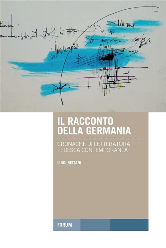 Il racconto della Germania. Cronache di letteratura tedesca contemporanea - Luigi Reitani - ebook