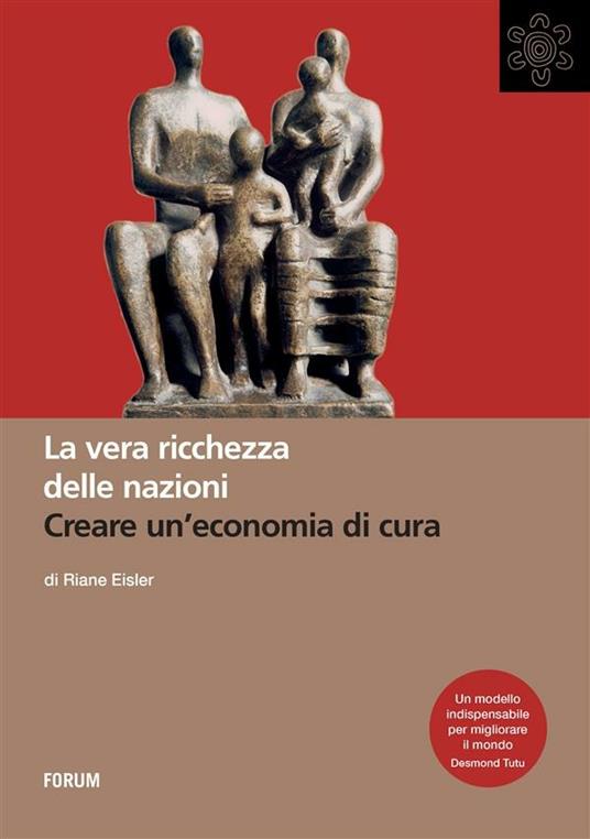 La vera ricchezza delle nazioni. Creare un'economia di cura - Riane Eisler,G. Bancheri - ebook