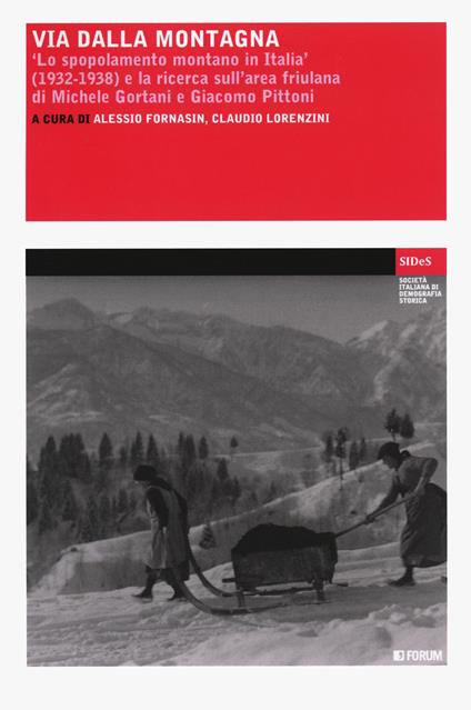 Via dalla montagna. «Lo spopolamento montano in Italia» (1932-1938) e la ricerca sull'area friulana di Michele Gortani e Giacomo Pittoni - copertina