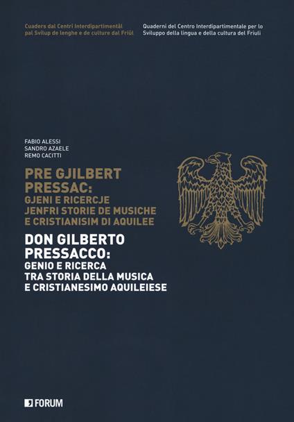 Don Gilberto Pressacco: genio e ricerca tra storia della musica e cristianesimo aquileiese-Pre Gjilbert Pressac. Gjeni e ricercje jenfri storie de musiche e cristianisim di Aquilee - Fabio Alessi,Sandro Azaele,Remo Cacitti - copertina