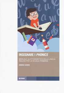 Image of Insegnare i «phonics». Manuale glottodidattico della lingua inglese per la scuola primaria