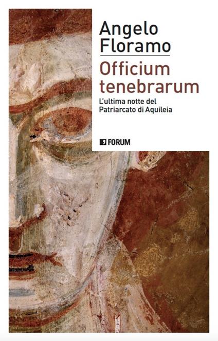 Officium tenebrarum. L'ultima notte del Patriarcato di Aquileia - Angelo  Floramo - Libro - Forum Edizioni - (S)confini | IBS