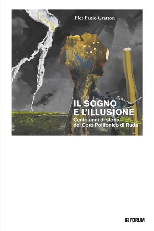 Il sogno e l'illusione. Cento anni di storia del Coro Polifonico di Ruda - Pier Paolo Gratton - copertina