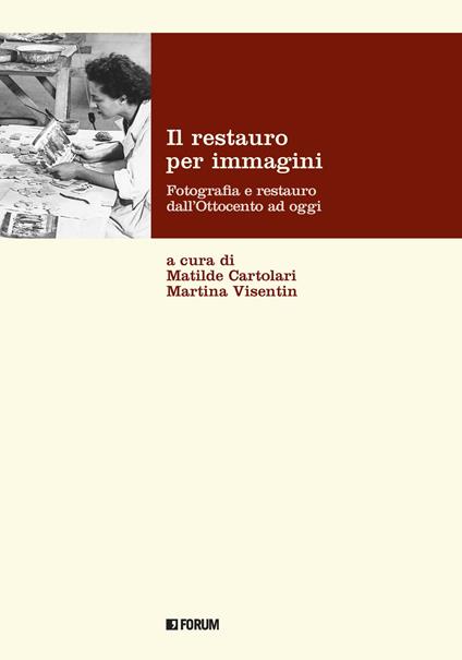 Il restauro per immagini. Fotografia e restauro dall'Ottocento ad oggi - copertina