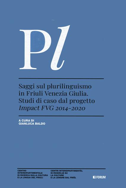 Saggi sul plurilinguismo in Friuli Venezia Giulia. Studi di caso dal progetto Impact FVG 2014-2020 - copertina