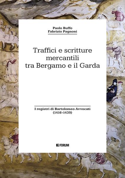 Traffici e scritture mercantili tra Bergamo e il Garda. I registri di Bartolomeo Avvocati (1416-1439) - Paolo Buffo,Fabrizio Pagnoni - copertina