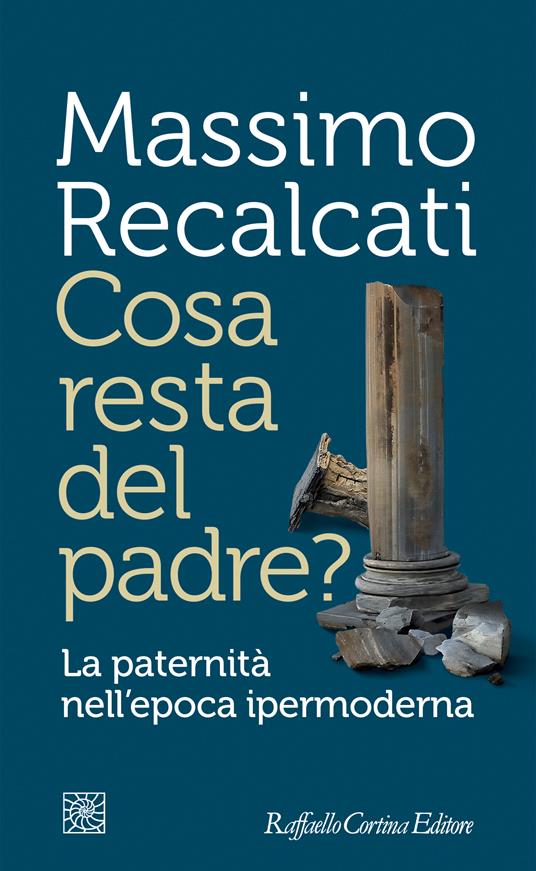 Cosa resta del padre? La paternità nell'epoca ipermoderna - Massimo Recalcati - ebook