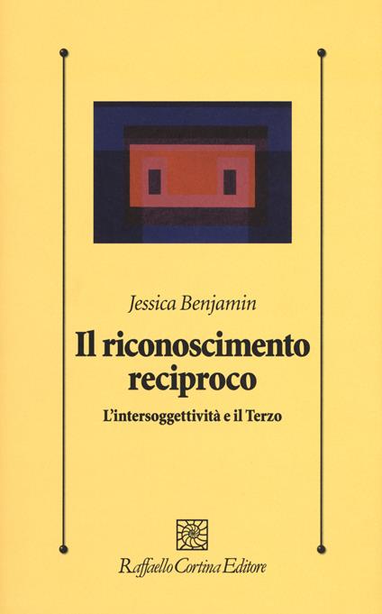 Il riconoscimento reciproco. L’intersoggettività e il Terzo - Jessica Benjamin - copertina