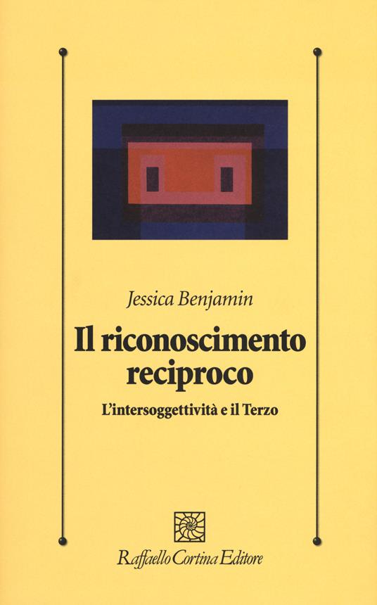 Il riconoscimento reciproco. L’intersoggettività e il Terzo - Jessica Benjamin - copertina