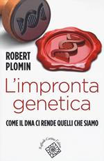 L' impronta genetica. Come il DNA ci rende quelli che siamo