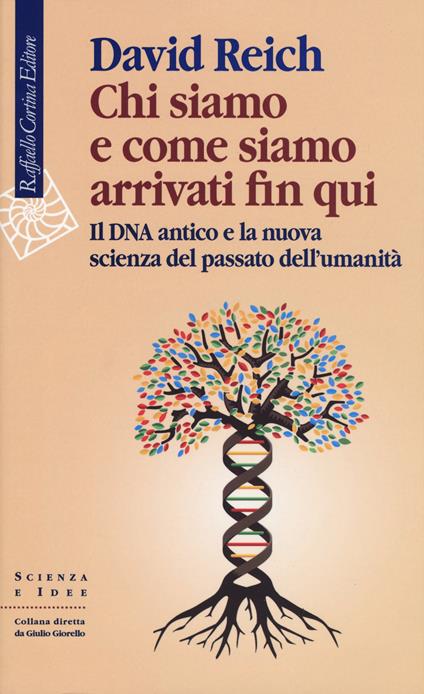 Chi siamo e come siamo arrivati fin qui. Il DNA antico e la nuova scienza del passato dell’umanità - David Reich - copertina