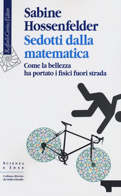 Sedotti dalla matematica. Come la bellezza ha portato i fisici fuori strada - Sabine Hossenfelder - copertina