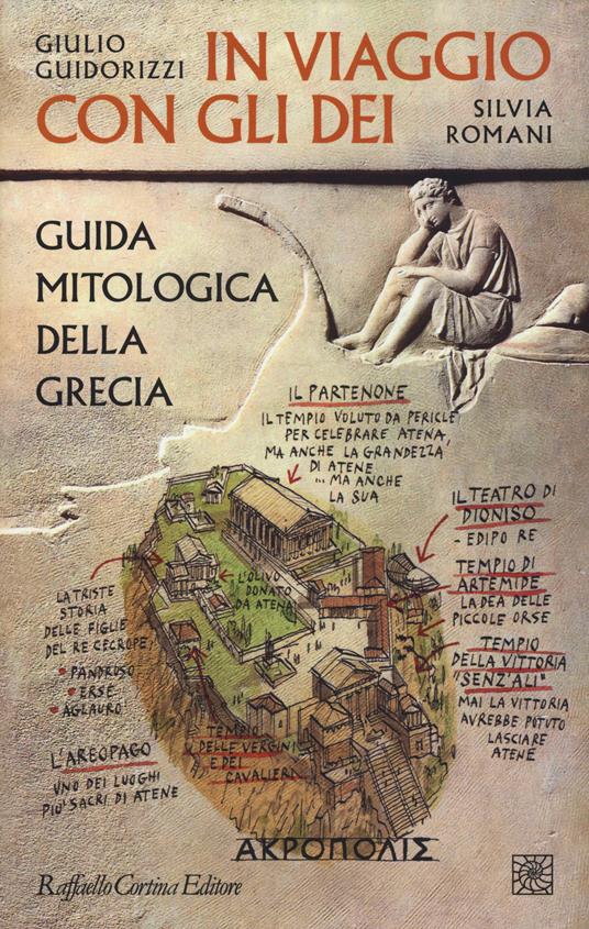 In viaggio con gli dei. Guida mitologica della Grecia - Giulio Guidorizzi -  Silvia Romani - - Libro - Raffaello Cortina Editore 