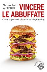 Vincere le abbuffate. Come superare il disturbo da binge eating