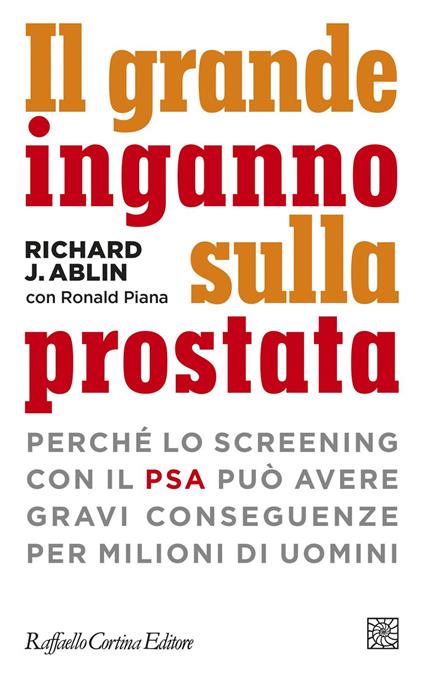 Il grande inganno sulla prostata. Perché lo screening con il PSA può avere gravi conseguenze per milioni di uomini - Richard J. Ablin,Ronald Piana,Roberto Satolli,Simona Calmi - ebook