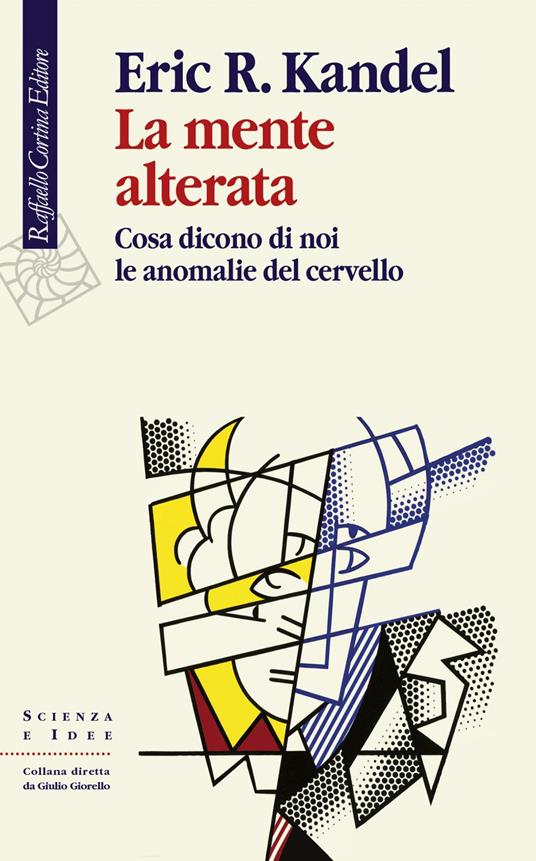 La mente alterata. Cosa dicono di noi le anomalie del cervello - Eric R. Kandel,Gianbruno Guerrerio - ebook