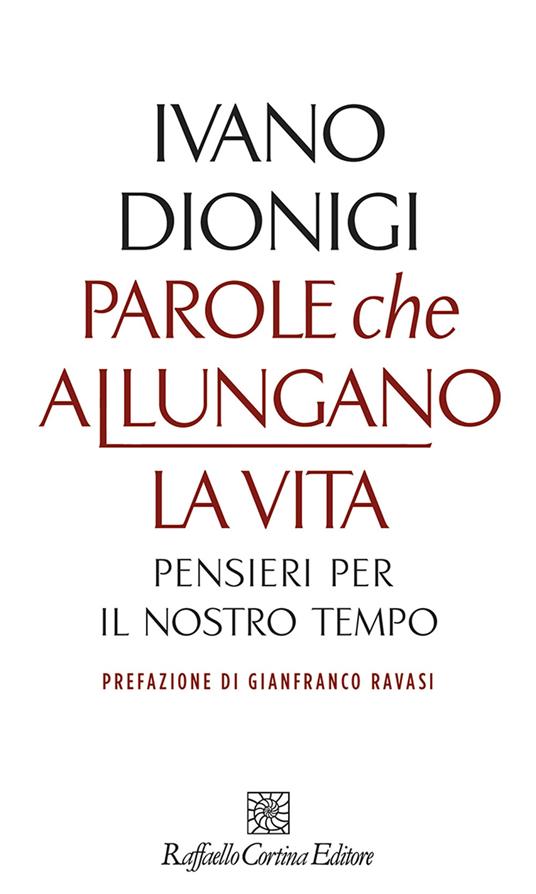 Parole che allungano la vita. Pensieri per il nostro tempo - Ivano Dionigi - copertina