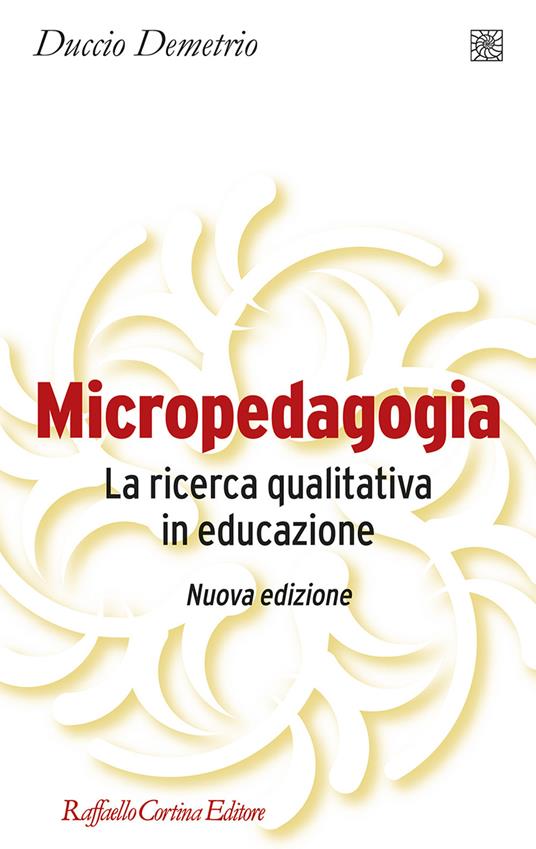 Micropedagogia. La ricerca qualitativa in educazione. Nuova ediz. - Duccio Demetrio - copertina