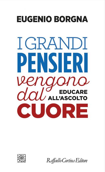 I grandi pensieri vengono dal cuore. Educare all'ascolto - Eugenio Borgna - ebook