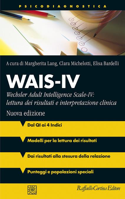 Wais-IV. Wechsler adult intelligence-Scale-IV: lettura dei risultati e interpretazione clinica. Nuova ediz. - Margherita Lang,Clara Michelotti,Elisa Bardelli - copertina