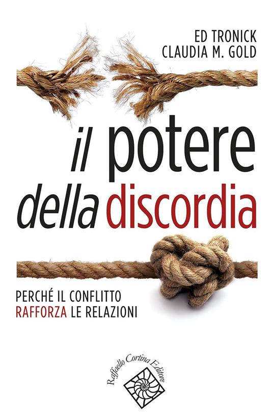 Il potere della discordia. Perché il conflitto rafforza le relazioni - Claudia M. Gold,Edward Tronick,Giulia Vassena - ebook