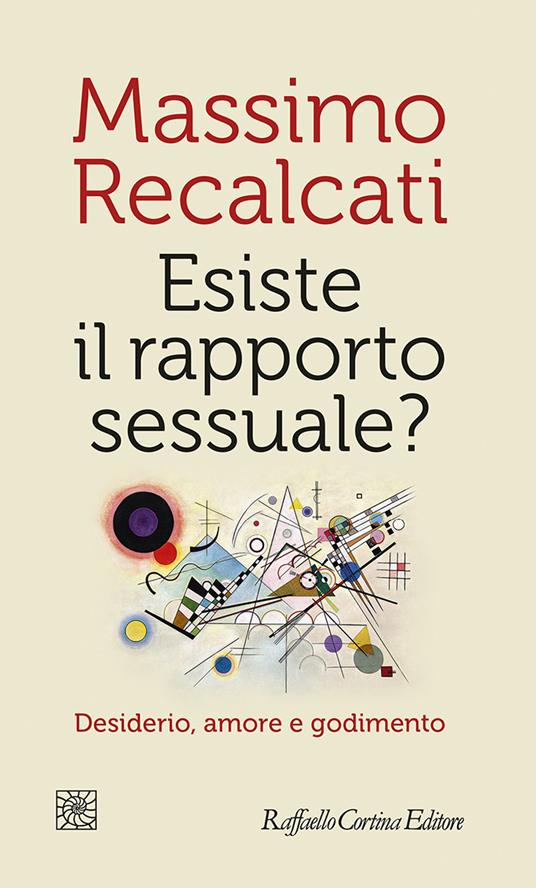 Esiste il rapporto sessuale? Desiderio, amore e godimento - Massimo Recalcati - copertina