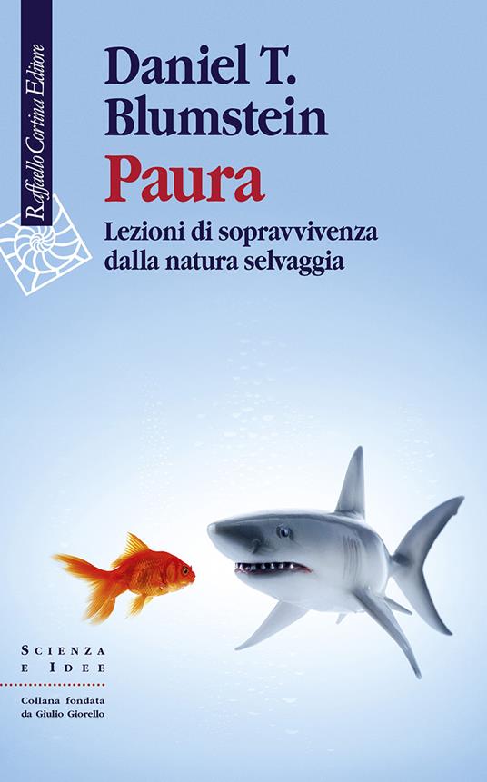 Paura. Lezioni di sopravvivenza dalla natura selvaggia - Daniel T. Blumstein - copertina