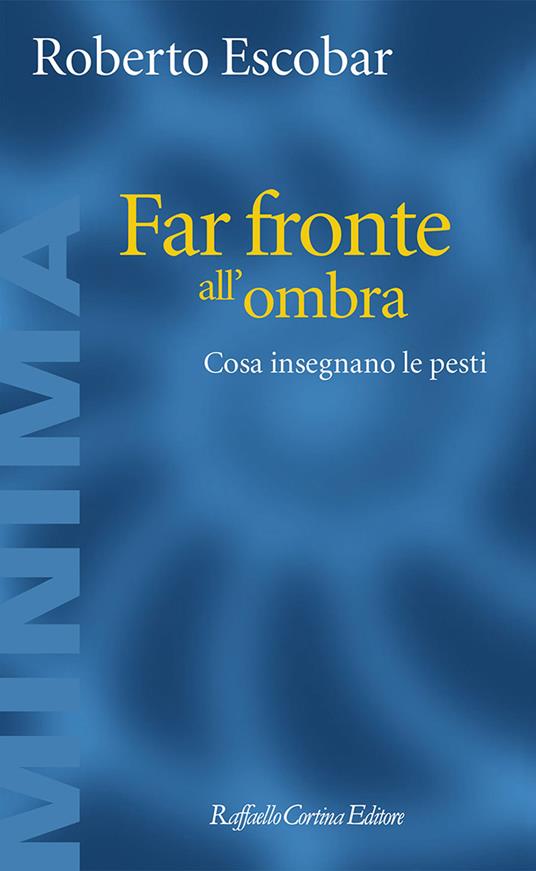 Far fronte all'ombra. Cosa insegnano le pesti - Roberto Escobar - copertina