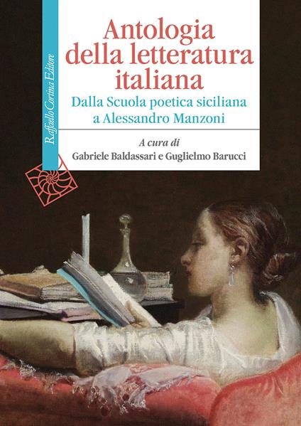 Antologia della letteratura italiana. Dalla Scuola poetica siciliana a  Alessandro Manzoni - Gabriele Baldassari - Guglielmo Barucci - Libro -  Raffaello Cortina Editore - Manuali