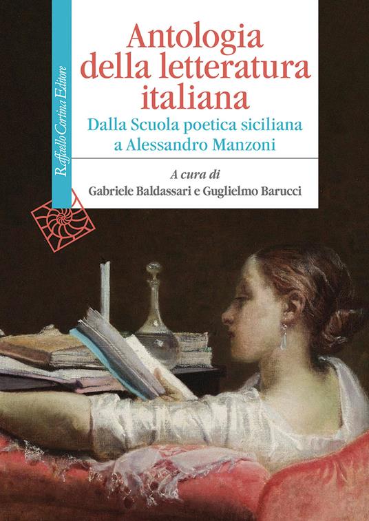 Antologia della letteratura italiana. Dalla Scuola poetica siciliana a  Alessandro Manzoni - Gabriele Baldassari - Guglielmo Barucci - Libro -  Cortina Raffaello - Manuali | IBS