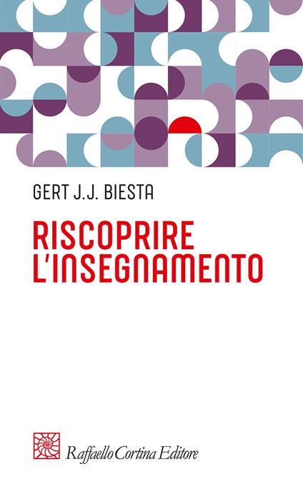 Riscoprire l'insegnamento - Gert J. J. Biesta - copertina