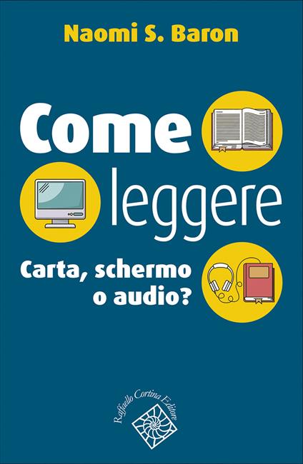 Come leggere. Carta, schermo o audio? - Naomi S. Baron - copertina