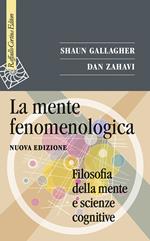 La mente fenomenologica. Filosofia della mente e scienze cognitive. Nuova ediz.