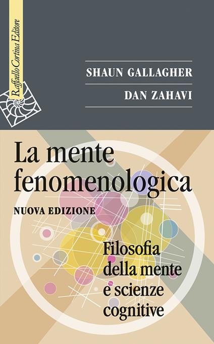 La mente fenomenologica. Filosofia della mente e scienze cognitive. Nuova ediz. - Shaun Gallagher,Dan Zahavi - copertina