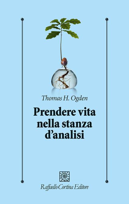 Prendere vita nella stanza d'analisi - Thomas H. Ogden - copertina