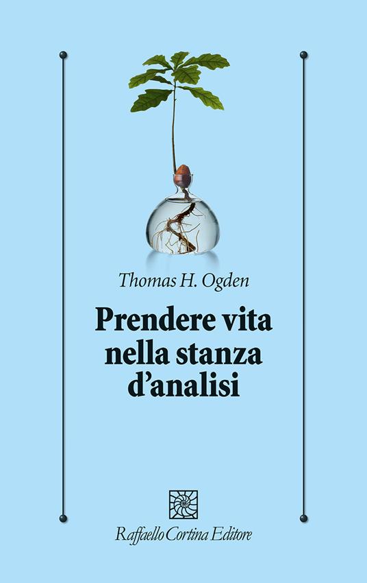 Prendere vita nella stanza d'analisi - Thomas H. Ogden - copertina