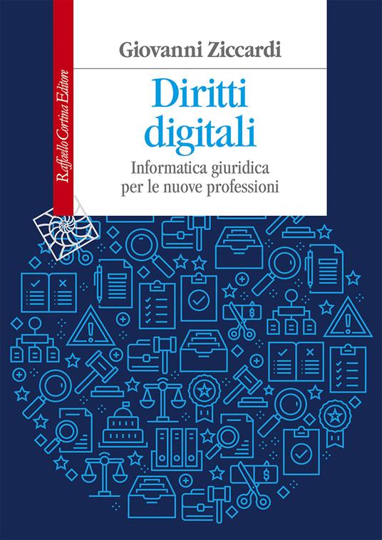 Diritti digitali. Informatica giuridica per le nuove professioni - Giovanni  Ziccardi - Libro - Raffaello Cortina Editore - Manuali | IBS
