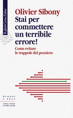 Stai per commettere un terribile errore! Come evitare le trappole del pensiero