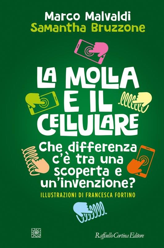 La molla e il cellulare. Che differenza c’è tra una scoperta e un’invenzione? - Marco Malvaldi,Samantha Bruzzone - copertina