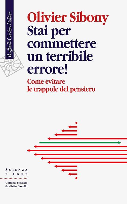 Stai per commettere un terribile errore! Come evitare le trappole del pensiero - Olivier Sibony,Riccardo Mazzeo - ebook