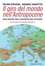 Il giro del mondo nell'Antropocene. Una mappa dell'umanità del futuro