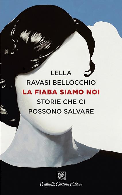 La fiaba siamo noi. Storie che ci possono salvare - Lella Ravasi Bellocchio - ebook